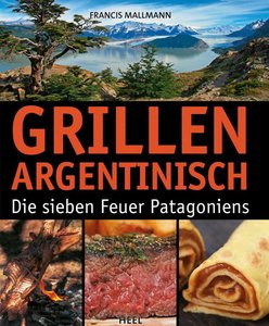 Cover Grillen Argentinisch - Die sieben Feuer Patagoniens | Heel Verlag