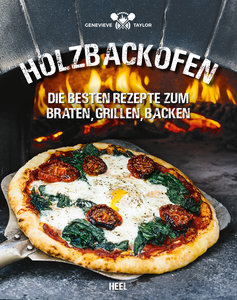 Holzbackofen: Rezepte zum Braten, Grillen, Backen | Heel Verlag