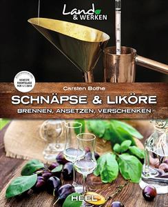 Buchcover Schnäpse und Liköre Brennen, Ansetzen, Verschenken - Heel Verlag